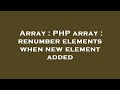 Array : PHP array : renumber elements when new element added