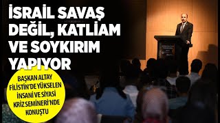 BAŞKAN ALTAY: “İSRAİL SAVAŞ DEĞİL, KATLİAM VE SOYKIRIM YAPIYOR”