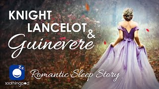 Bedtime Sleep Stories | 🏰 Knight Lancelot and Guinevere 💗 | Romantic Sleep Story for Grown Ups