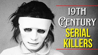 10 DERANGED Serial Killers from the 19th Century