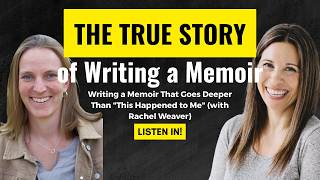 Writing a Memoir That Goes Deeper Than "This Happened to Me" (with Rachel Weaver)