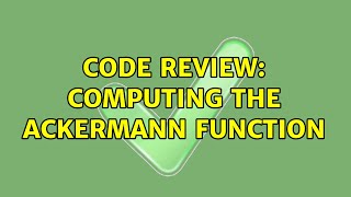 Code Review: Computing the Ackermann Function (3 Solutions!!)