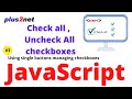 Check all checkboxes or Un check all by using single or double buttons or checkbox in JavaScript