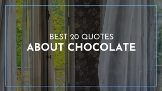 Best 20 Quotes about Chocolate / Famous Quotes / Leadership Quotes / Beauty Quotes