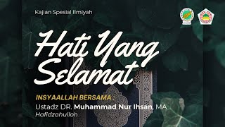 Kajian Ilmiyah: Hati yang Selamat - Ust. Dr. Muhammad Nur Ihsan, MA