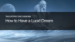 How to Have a Lucid Dream Tonight! | TAILEATERS Discussions