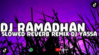 DJ RAMADHAN SLOWED REVERB REMIX DJ YASSA VIRAL TIKTOK 2024 YG KALIAN CARI CARI !!! 🎧