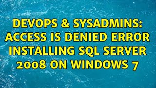 DevOps & SysAdmins: Access is denied error installing SQL Server 2008 on Windows 7 (3 Solutions!!)