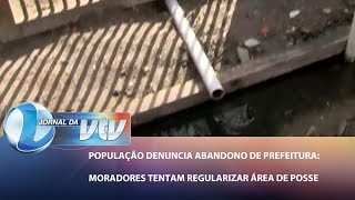 População denuncia abandono de Prefeitura: moradores tentam regularizar área de posse