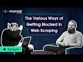 The Various Ways of Getting Blocked in Web Scraping | OxyCast