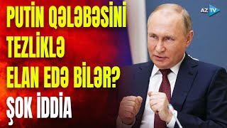 Putin müharibəni bitirib, qələbəsini elan edəcək? – Avropadan SENSASİYALI İDDİA