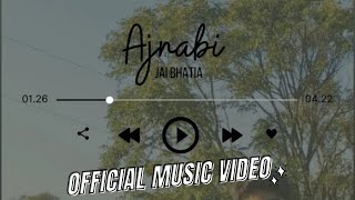 Jai Bhatia - Ajnabi [Official Music Video]