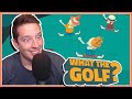 I Think It's Time We Return To WHAT THE GOLF