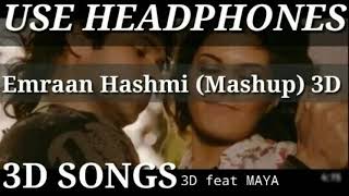 Emraan Hashmi_Mashup (3D SONG) | Emraan Hashmi Remix 3D Song | USE HEADPHONES | 3D feat Maya