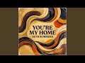 You’re My Home