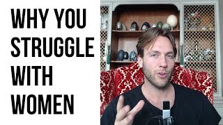 If You're Struggling With Women its for 1 Reason and 1 Reason Only. Here's How to Fix That