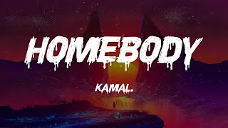 Kamal. - homebody (Lyrics)