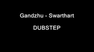 Gandzhu - Swarthart [DUBSTEP]