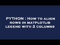 PYTHON : How to align rows in matplotlib legend with 2 columns