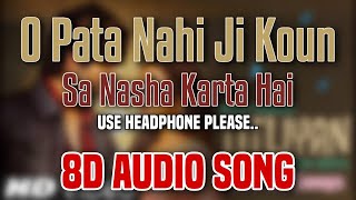 O Pata Nahi Ji Koun Sa Nasha Karta Hai ( 8D Song ) - Titliyan | 8D Songs | 3D Songs
