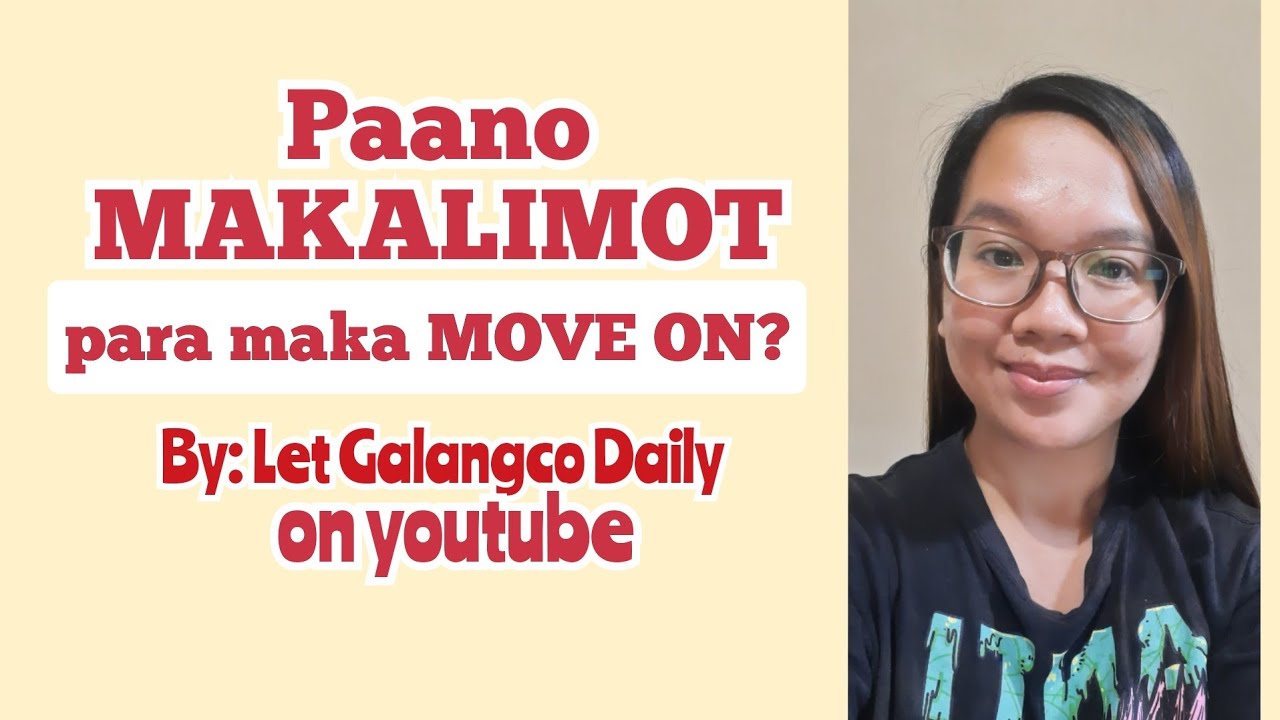 Paano MAKALIMOT Para MAG MOVE ON? - YouTube