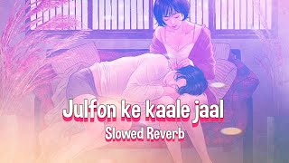 Julfon Ke Kaale Jaal || Slowed Reverb || Dil jisse zinda hai | Lofi Song | Jubin Nautiyal | New Song