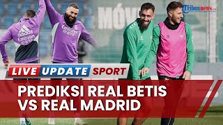 Prediksi Skor Real Betis vs Real Madrid Liga Spanyol: Madrid Diprediksi Menang demi Jaga Asa Juara