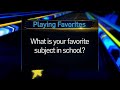 Playing Favorites: What's your favorite subject in school?