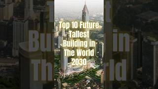 top 10 Future Tallest Building in the World 2030 #viral #viralvideo #shortvideo #video #shorts