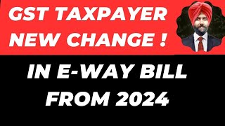 NEW CHANGE IN GST AND EWAY BILL  FROM 1ST FEB 2024 & 1ST MARCH 2024 I GST LATEST UPDATE