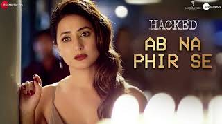 Ab Na Phir Se Full Song | Hacked | Hina Khan | Rohan Shah | Yasser Desai