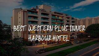 Best Western PLUS Inner Harbour Hotel Review - Victoria , Canada