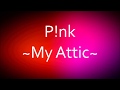 P!nk - My Attic [Lyrics]