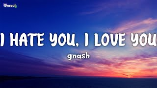 gnash - i hate u, i love u (Lyrics) (ft. olivia o'brien)