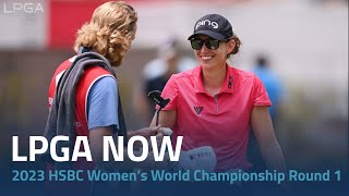 LPGA Now | 2023 HSBC Women’s World Championship Round 1
