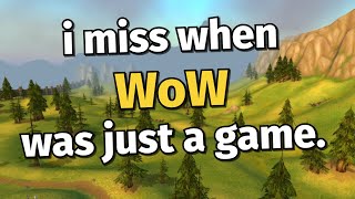 i miss when WoW was just a game.