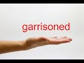 How to Pronounce garrisoned - American English