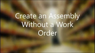 Create an Assembly Without a Work Order