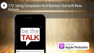 172: Using Compassion As A Business Tool with Rena Delevie