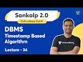 DBMS | Lecture - 34 | Timestamp Based Algorithm | Computer Science | Vishvadeep Gothi