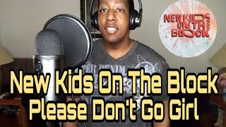 New Kids On The Block - Please Dont Go Girl (Cover)