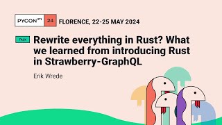 Rewrite everything in Rust? What we learned from introducing Rust in Strawberry-GraphQL - Erik Wrede