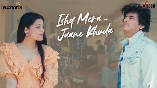 Ishq Mera... Jaane Khuda | Euphoria | Preeti Verma | Palash Sen