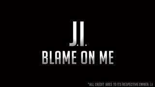 J.I. - Blame On Me (lyrics)
