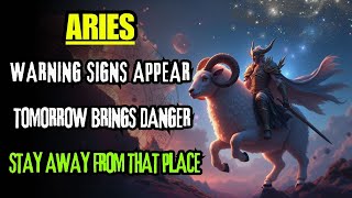 ARIES ♈ DANGER AHEAD! TOMORROW IS THE LAST DAY 🔥 STAY AWAY FROM THAT PLACE! ⚠️