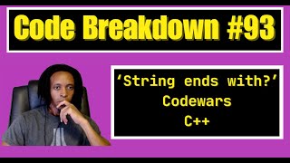 Code Breakdown #93 - String ends with? - Codewars - C++