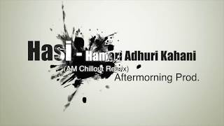 Hasi Ban Gaye | Aftermorning Chillout Mix | Hamari Adhuri Kahani