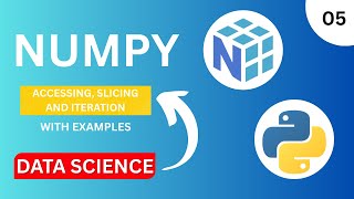 How to Access, Slice, and Iterate NumPy Arrays | Data Science #5