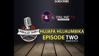 SIMULIZI || HUJAFA HUJAUMBIKA EP 2( SEHEMU YA PILI)  | G\u0026T ONLINE TV