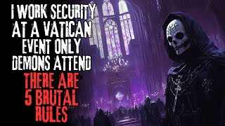 I Work Security at a Vatican Event Only Demons Attend, There Are 5 BRUTAL RULES Creepypasta